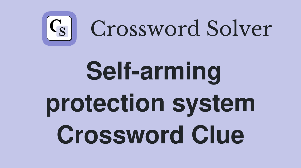 Self-arming protection system Crossword Clue