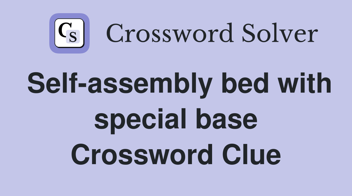 Self-assembly bed with special base Crossword Clue