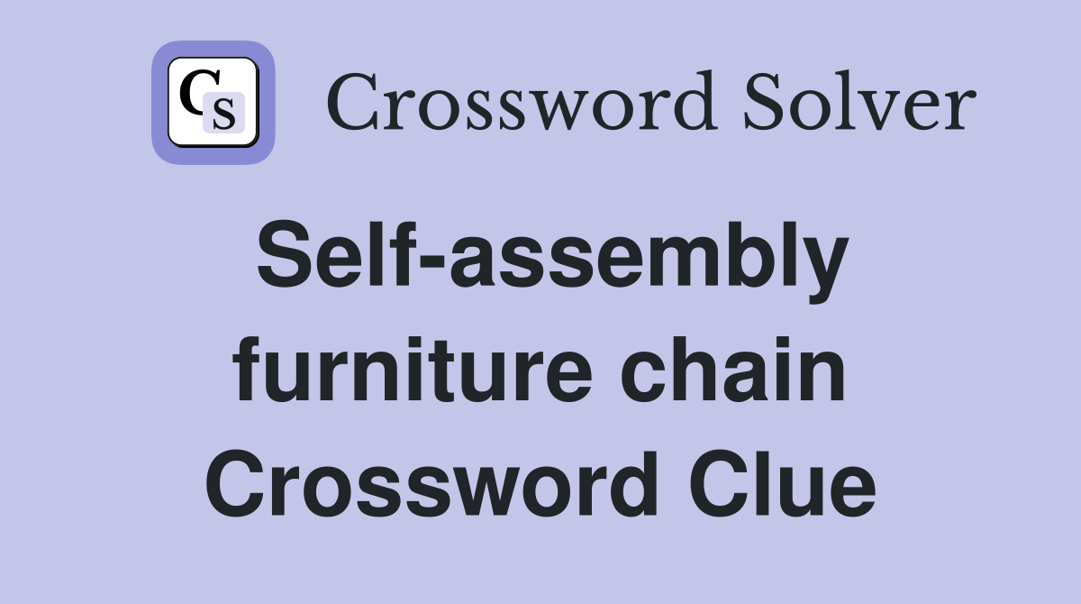 Self-assembly furniture chain Crossword Clue