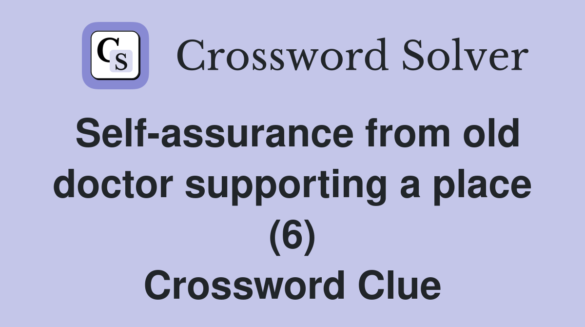 Self-assurance from old doctor supporting a place (6) Crossword Clue