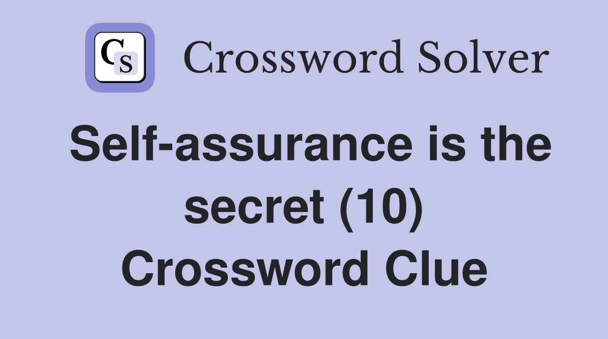 Self-assurance is the secret (10) Crossword Clue