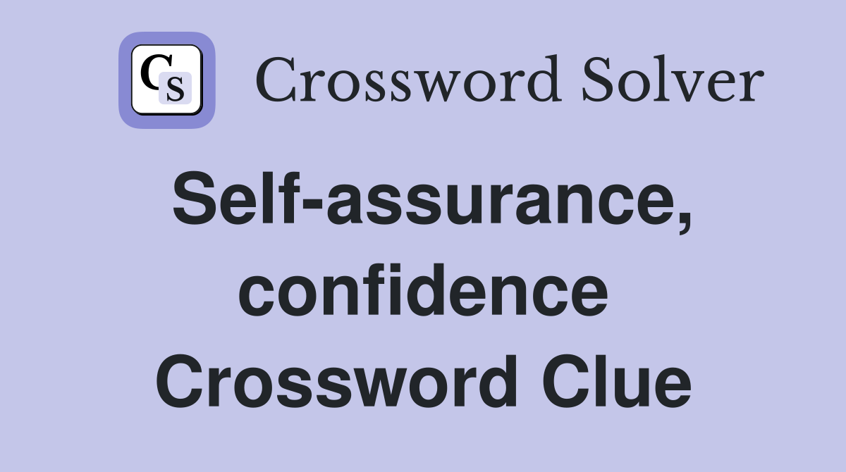 Self-assurance, confidence Crossword Clue