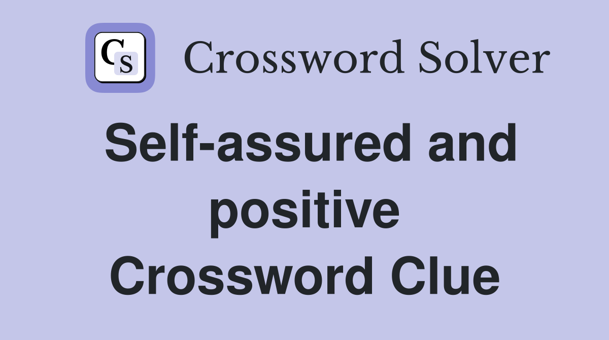 Self-assured and positive Crossword Clue