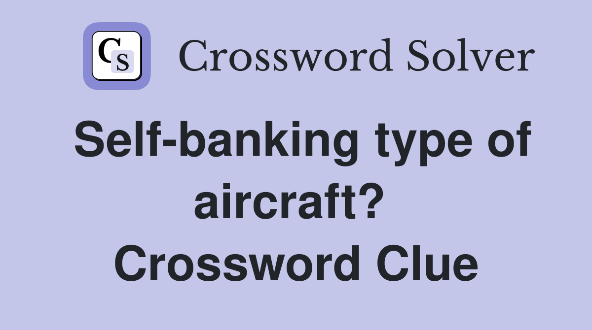 Self-banking type of aircraft?  Crossword Clue