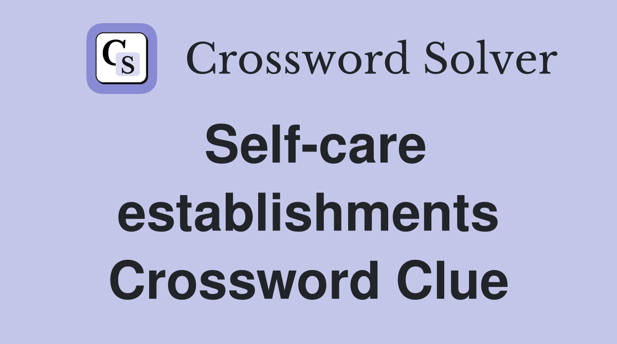 Self-care establishments Crossword Clue