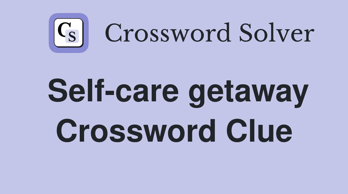 Self-care getaway Crossword Clue