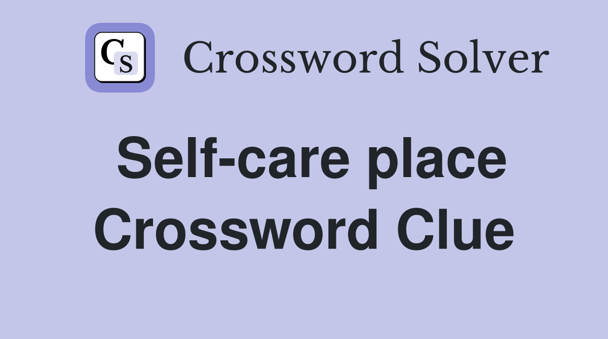 Self-care place Crossword Clue