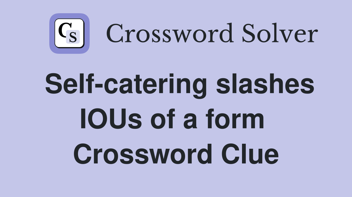 Self-catering slashes IOUs of a form  Crossword Clue