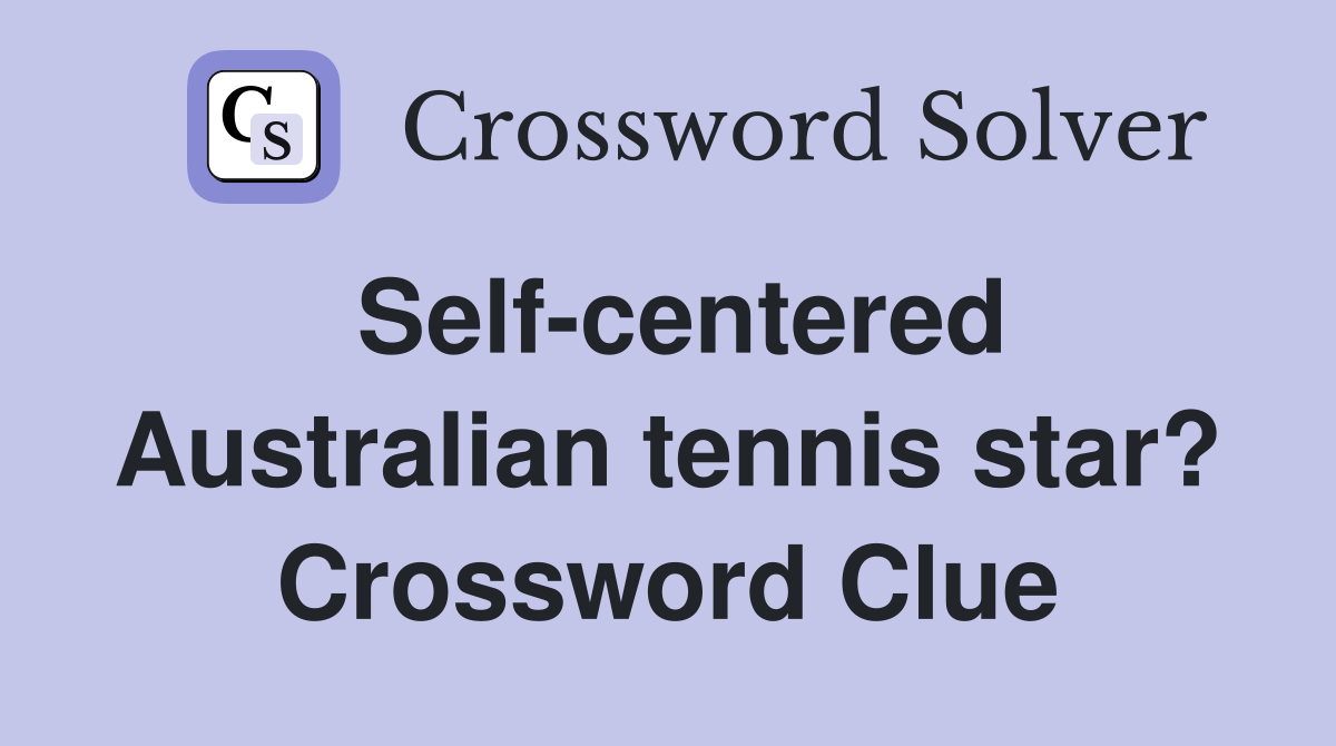 Self-centered Australian tennis star? Crossword Clue
