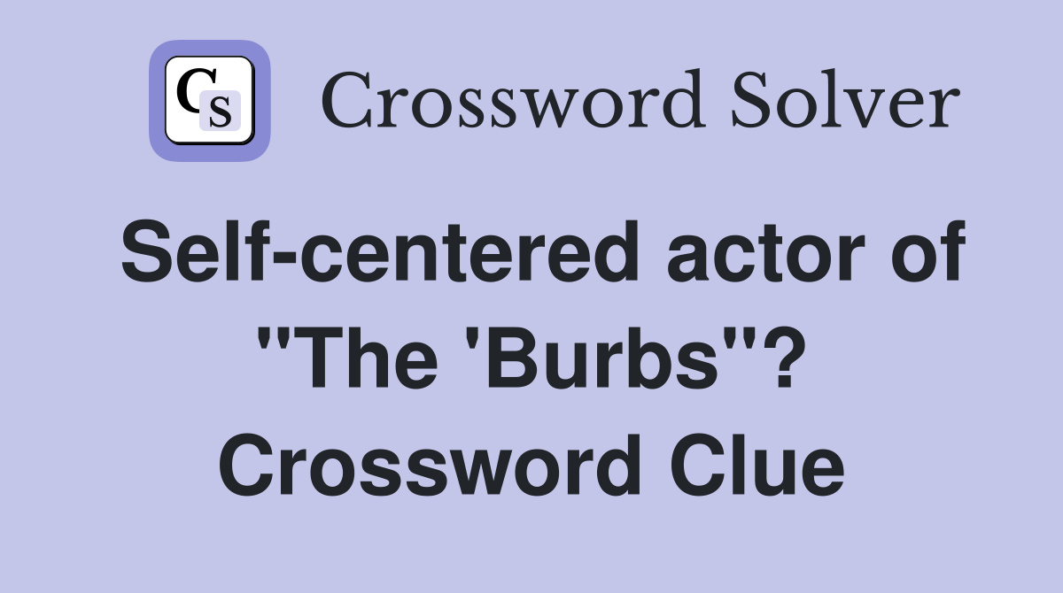 Self-centered actor of "The 'Burbs"? Crossword Clue