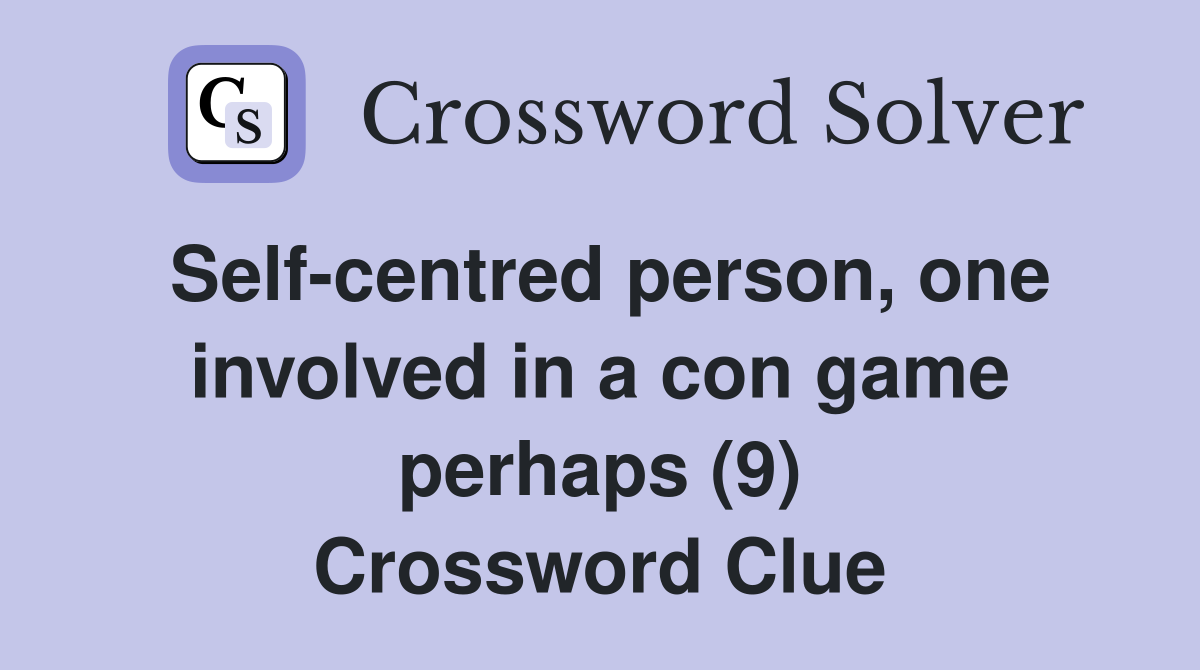 Self-centred person, one involved in a con game perhaps (9) Crossword Clue