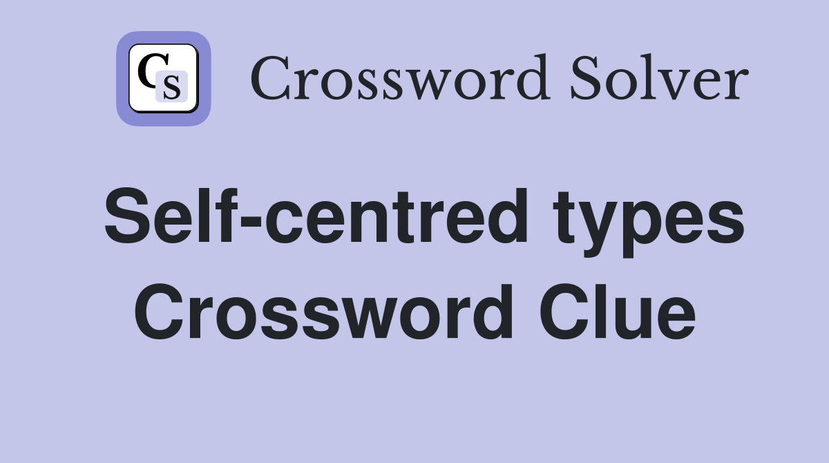 Self-centred types Crossword Clue