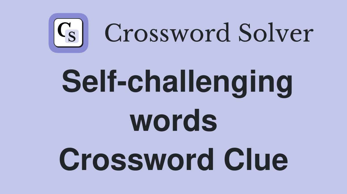Self-challenging words Crossword Clue