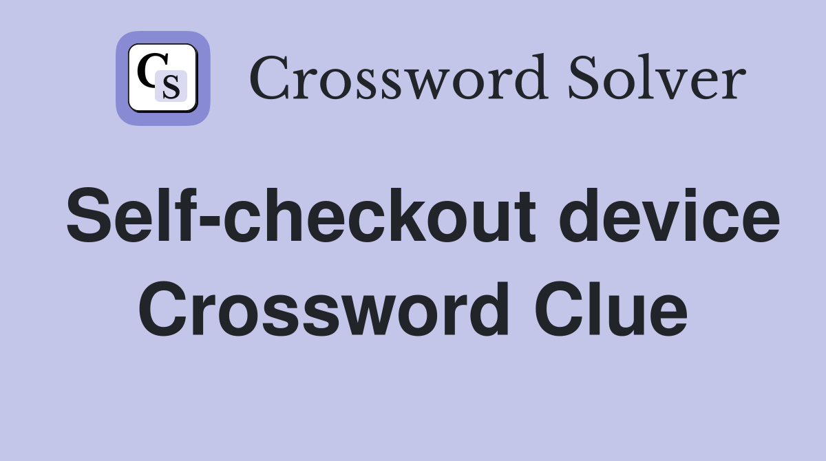 Self-checkout device Crossword Clue