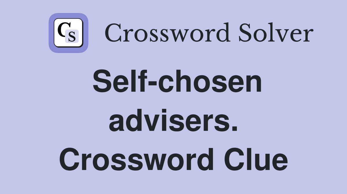 Self-chosen advisers. Crossword Clue