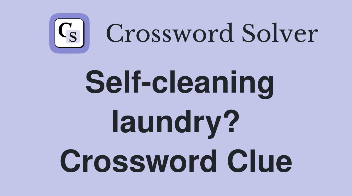 Self-cleaning laundry? Crossword Clue