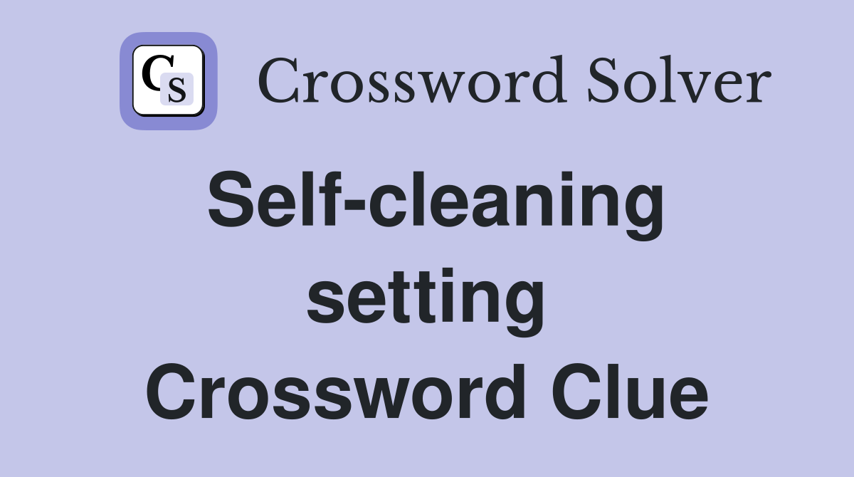 Self-cleaning setting Crossword Clue