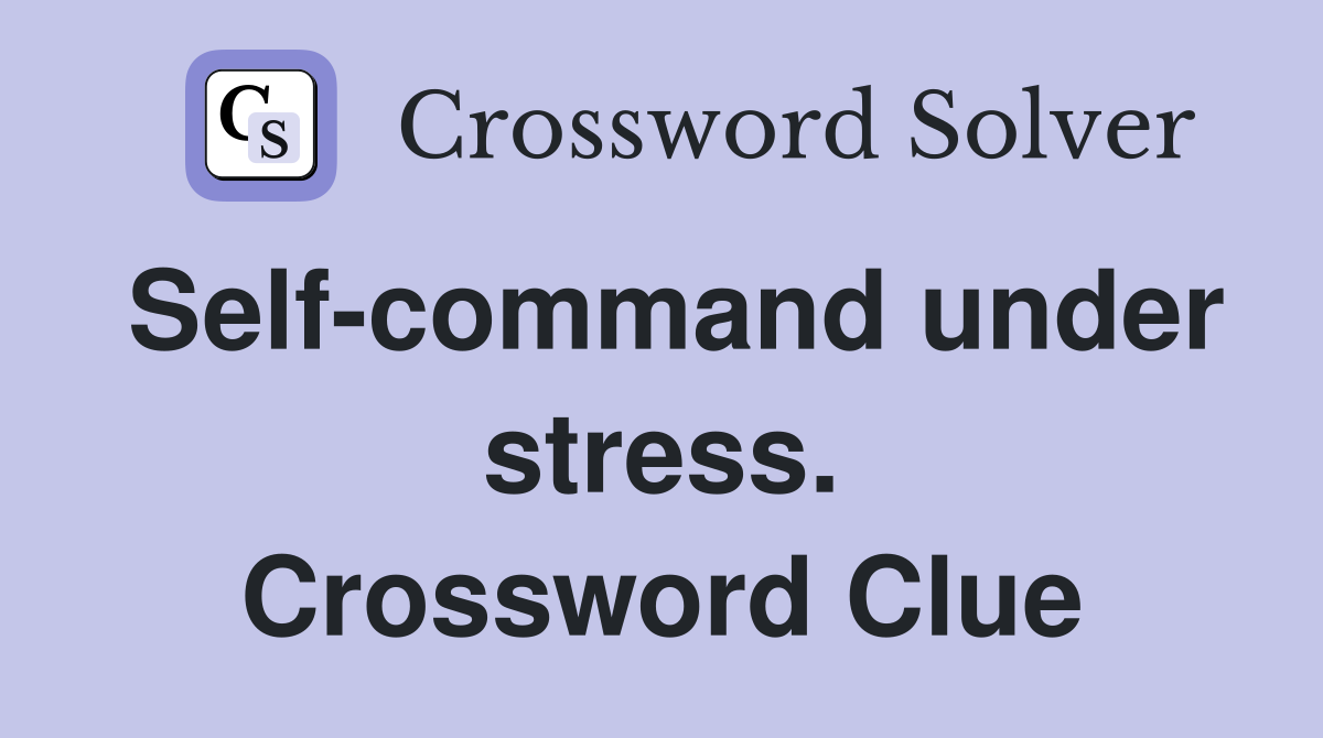 Self-command under stress. Crossword Clue