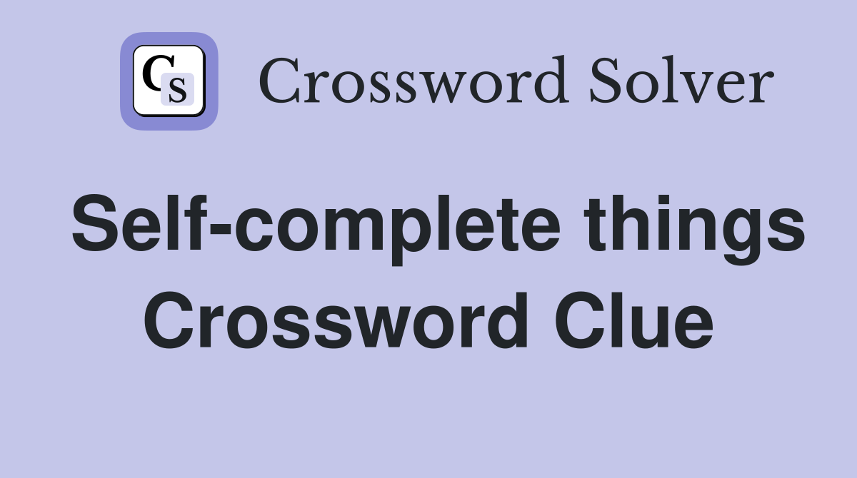 Self-complete things Crossword Clue