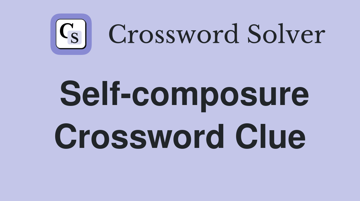 Self-composure Crossword Clue