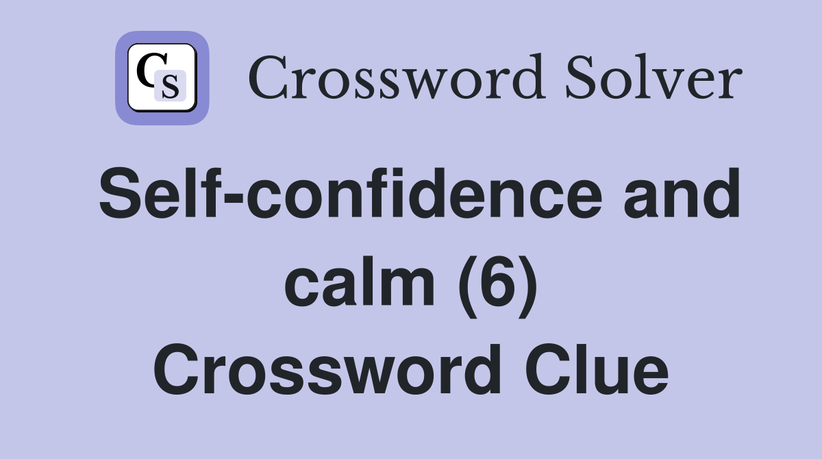 Self-confidence and calm (6) Crossword Clue