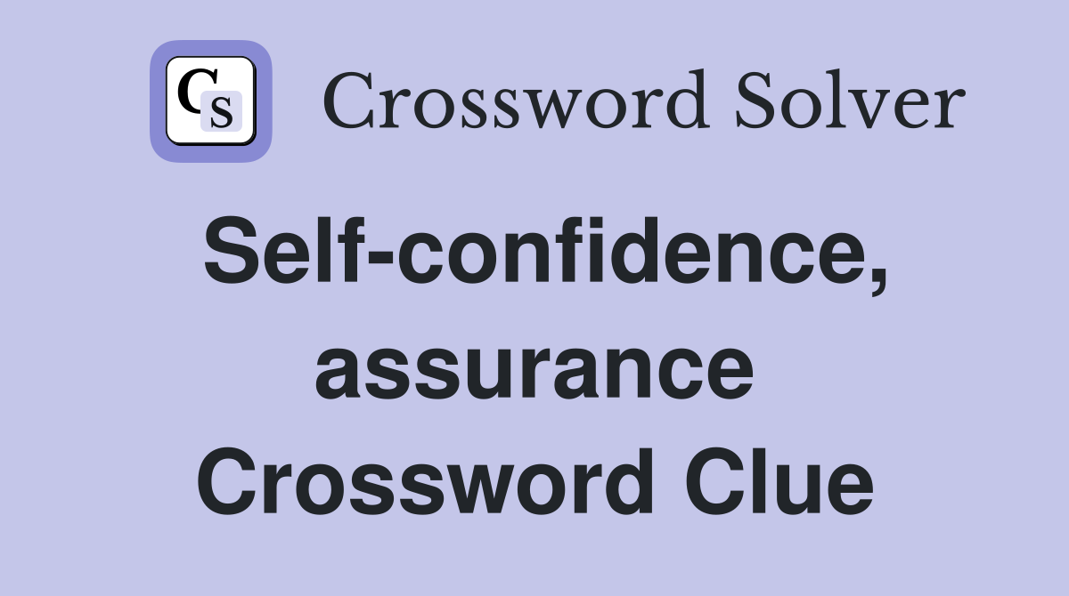 Self-confidence, assurance Crossword Clue