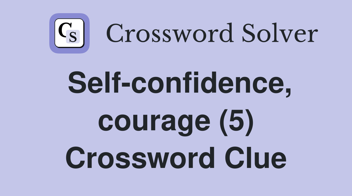 Self-confidence, courage (5) Crossword Clue