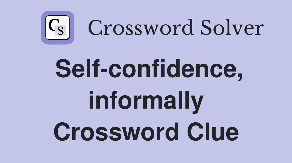 Self-confidence, informally Crossword Clue
