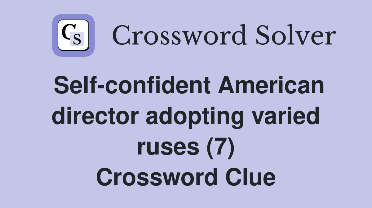 Self-confident American director adopting varied ruses (7) Crossword Clue