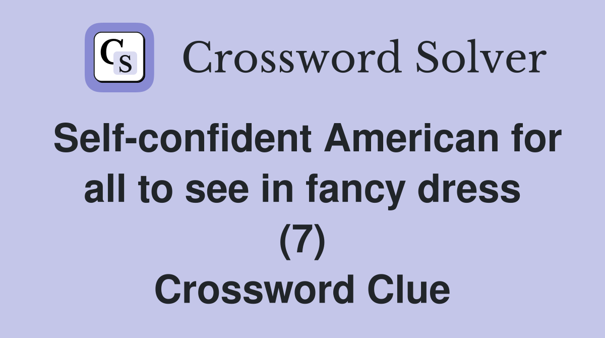 Self-confident American for all to see in fancy dress (7) Crossword Clue
