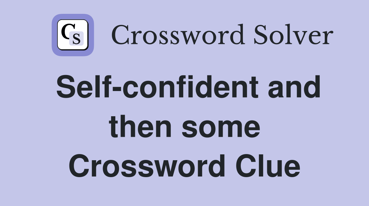 Self-confident and then some Crossword Clue