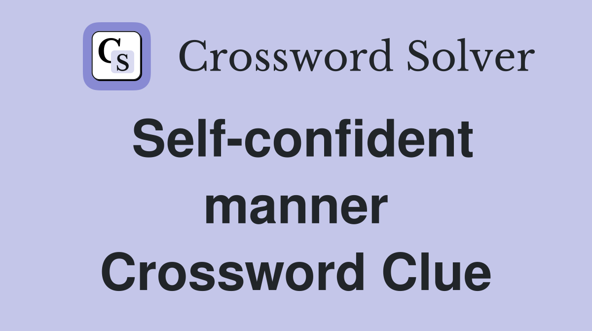Self-confident manner Crossword Clue