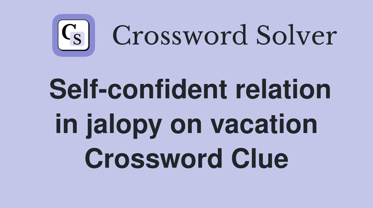Self-confident relation in jalopy on vacation Crossword Clue