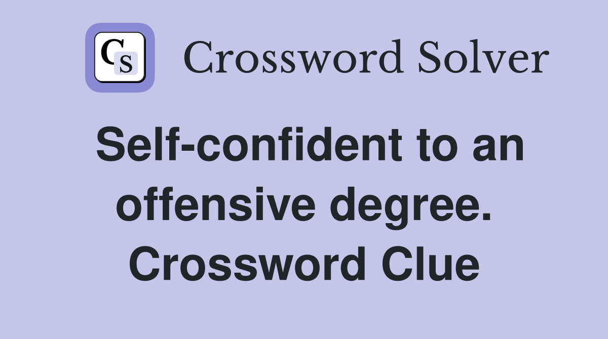 Self-confident to an offensive degree. Crossword Clue