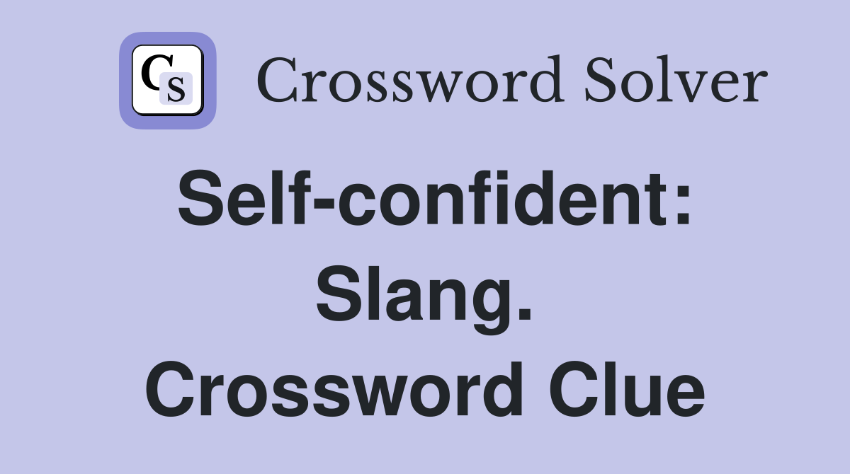 Self-confident: Slang. Crossword Clue