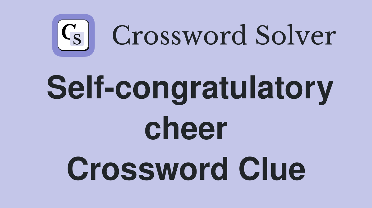 Self-congratulatory cheer Crossword Clue