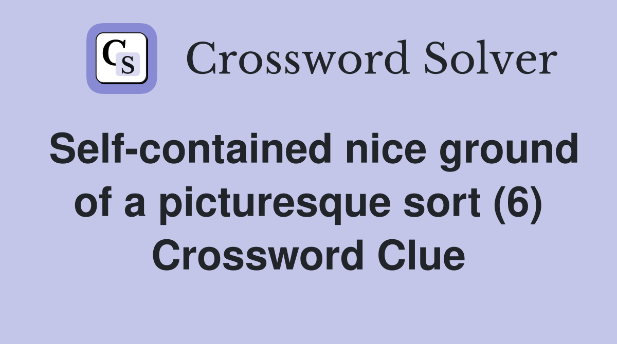 Self-contained nice ground of a picturesque sort (6) Crossword Clue