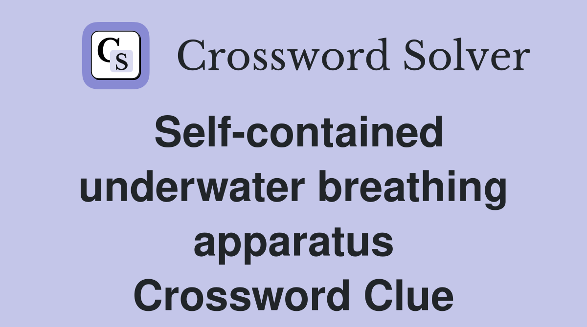 Self-contained underwater breathing apparatus Crossword Clue
