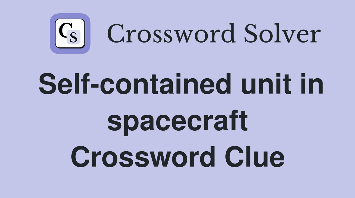 Self-contained unit in spacecraft Crossword Clue