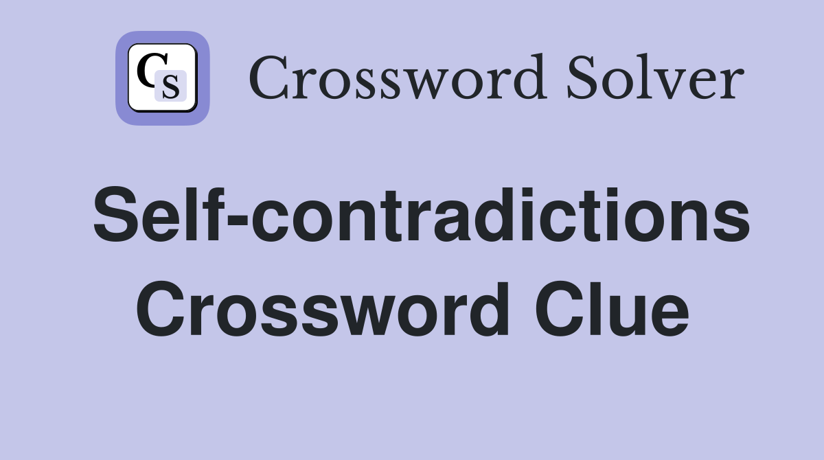 Self-contradictions Crossword Clue