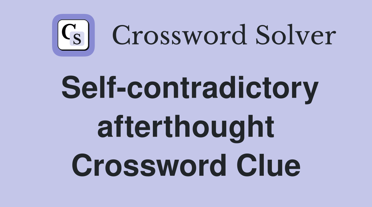 Self-contradictory afterthought Crossword Clue