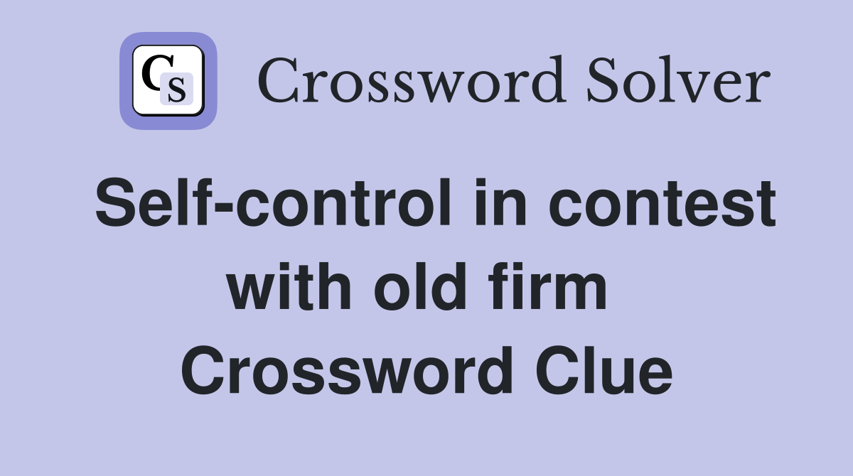 Self-control in contest with old firm  Crossword Clue