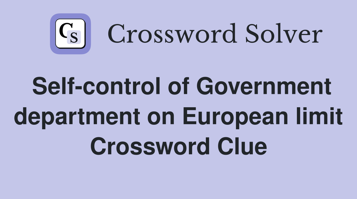 Self-control of Government department on European limit Crossword Clue