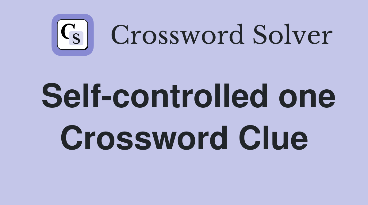 Self-controlled one Crossword Clue