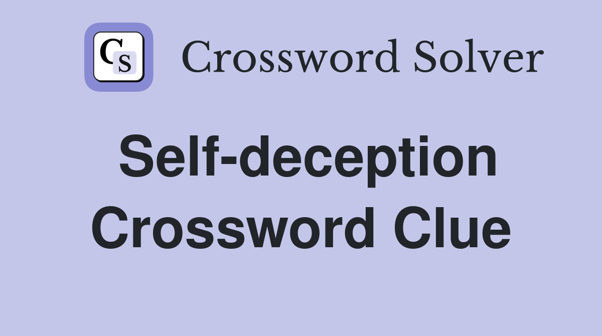 Self-deception Crossword Clue