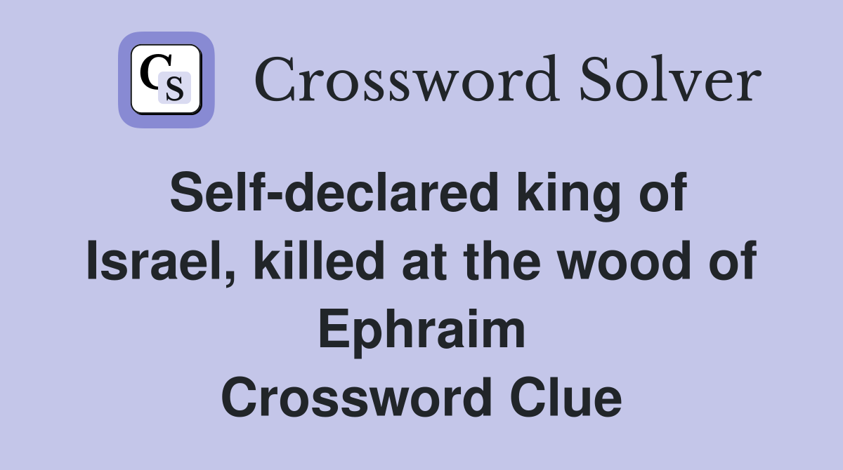 Self-declared king of Israel, killed at the wood of Ephraim Crossword Clue