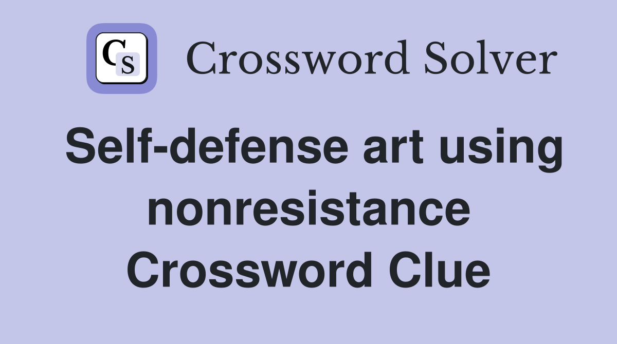 Self-defense art using nonresistance Crossword Clue