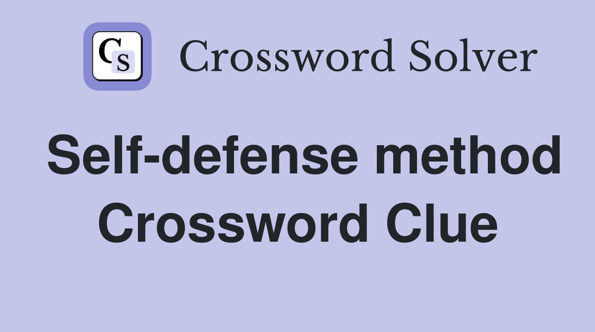 Self-defense method Crossword Clue
