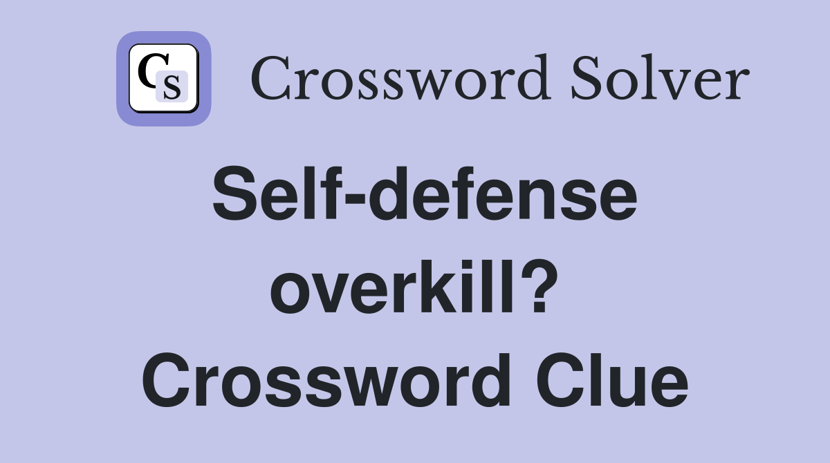 Self-defense overkill? Crossword Clue