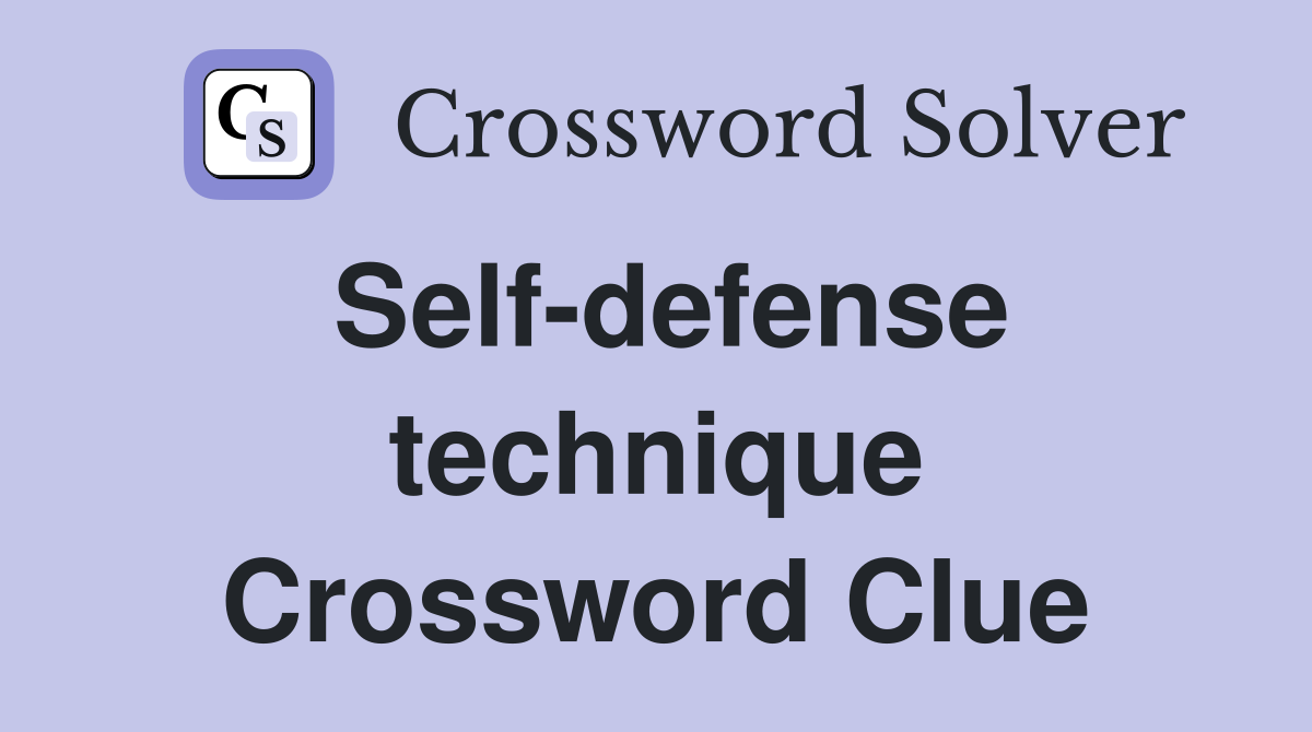 Self-defense technique Crossword Clue